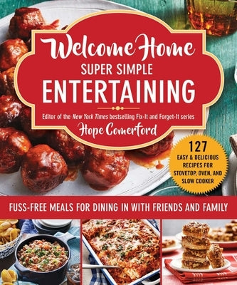 Welcome Home Super Simple Entertaining: Fuss-Free Meals for Dining in with Friends and Family by Comerford, Hope