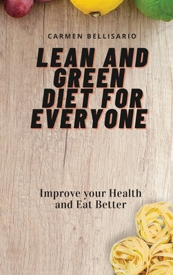 Lean and Green Diet for Everyone: Improve your Health and Eat Better by Bellisario, Carmen