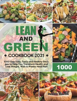 Lean and Green Cookbook: 1000-Day Easy, Tasty and Healthy Recipes to Help You Transform Health and Lose Weight. With 4-Weeks Meal Plan by Hooten, Debbie