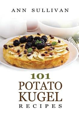 Potato Kugel Recipes by Sullivan, Ann