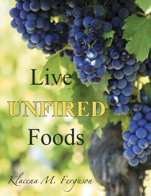 Live Unfired Foods: Diet Suggestions by Vick, Roxanne A.