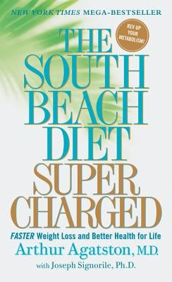 The South Beach Diet Supercharged: Faster Weight Loss and Better Health for Life by Agatston, Arthur