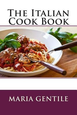 The Italian Cook Book by Gentile, Maria