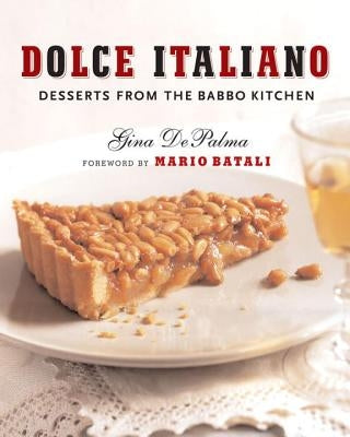 Dolce Italiano: Desserts from the Babbo Kitchen by Depalma, Gina