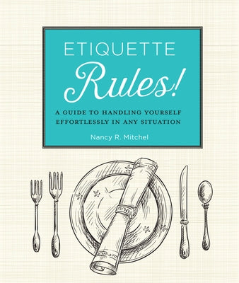 Etiquette Rules!: A Field Guide to Modern Manners by Mitchell, Nancy R.