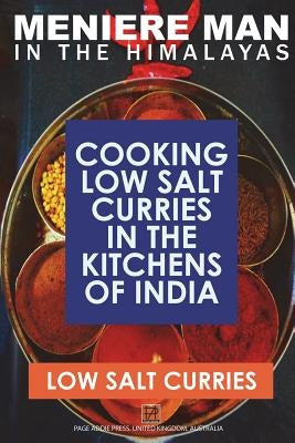 Meniere Man in the Himalayas. Low Salt Curries.: Low Salt Cooking in the Kitchens of India by Man, Meniere