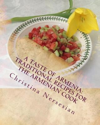 A Taste of Armenia: Traditional Recipes for the Armenian Cook by Nersesian, Christina