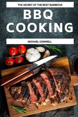 BBQ Cooking: The Secret of the best barbecue by Comwell, Michael