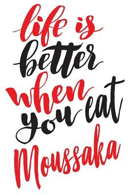 Life Is Better When You Eat Moussaka: 6x9 College Ruled Line Paper 150 Pages by Greek