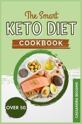The Smart Keto Diet Cookbook for Woman Over 50: Balance Your Hormones, Reset Your Metabolism and Lose Weight Safely and Fast with Healthy, No-Fuss and by Beggins, Cassandra