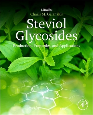 Steviol Glycosides: Production, Properties, and Applications by Galanakis, Charis M.