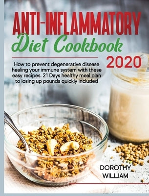 Anti-Inflammatory Diet Cookbook 2020: Anti-In&#64258;ammatory Diet Cookbook 2020: How to Prevent Degenerative Disease Healing Your Immune System with by William, Dorothy