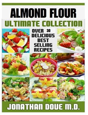 Almond Flour: The Ultimate Collection by Books, Encore