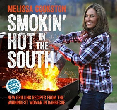 Smokin' Hot in the South: New Grilling Recipes from the Winningest Woman in Barbecue by Cookston, Melissa