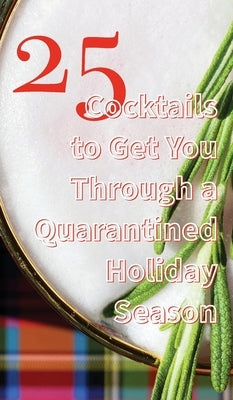 25 Cocktails to Get You Through a Quarantined Holiday Season by Thomas, Caroline