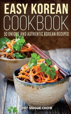 Easy Korean Cookbook by Maggie Chow, Chef