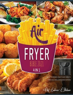 Air Fryer Bible 2021 [4 Books in 1]: What to Expect, What to Eat, How to Thrive in a Meal [Expanded Edition] by L&