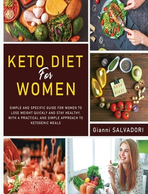 Keto Diet for Women: The Simple and Specific Guide for Women to Lose Weight Quickly and Healthily with a Practical Approach and a Simple Ke by Salvadori, Gianni