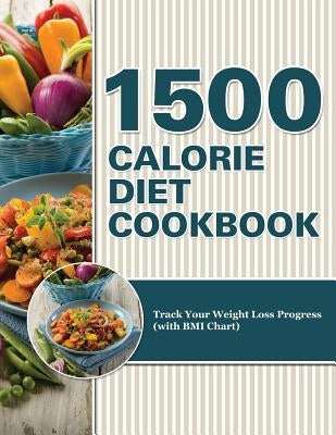 1500 Calorie Diet Cookbook Diet: Track Your Weight Loss Progress (with BMI Chart) by Speedy Publishing LLC
