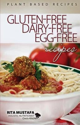 Gluten-Free, Dairy-Free, Egg-Free Recipes: Holistic Nutritionist by Mustafa, Rita