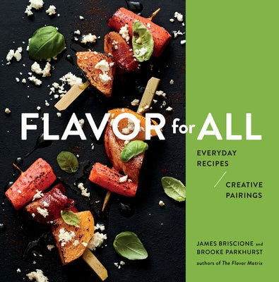 Flavor for All: Everyday Recipes and Creative Pairings by Briscione, James