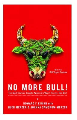 No More Bull!: The Mad Cowboy Targets America's Worst Enemy: Our Diet by Lyman, Howard F.