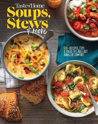 Taste of Home Soups, Stews and More: Ladle Out 325+ Bowls of Comfort by Taste of Home