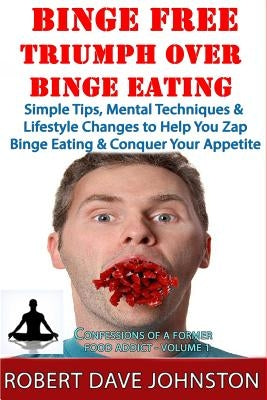 Binge Free - Triumph Over Binge Eating by Johnston, Robert Dave