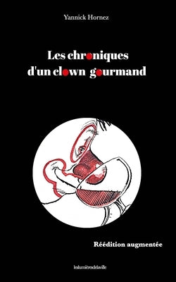 Les chroniques d'un clown gourmand réédition augmentée by Hornez, Yannick