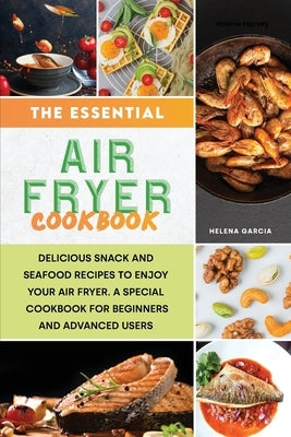 The Essential Air Fryer Cookbook by Garcia, Helena