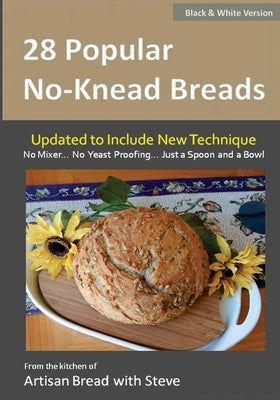 28 Popular No-Knead Breads (B&W Version): From the Kitchen of Artisan Bread with Steve by Olson, Taylor