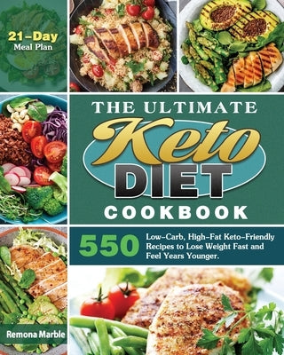 The Ultimate Keto Diet Cookbook: 550 Low-Carb, High-Fat Keto-Friendly Recipes to Lose Weight Fast and Feel Years Younger. (21-Day Meal Plan) by Marble, Remona