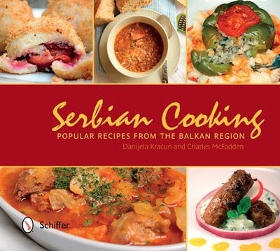 Serbian Cooking: Popular Recipes from the Balkan Region by Kracun, Danijela