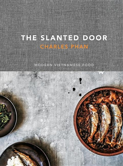 The Slanted Door: Modern Vietnamese Food by Phan, Charles