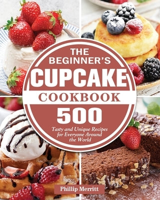 The Beginner's Cupcake Cookbook by Merritt, Phillip