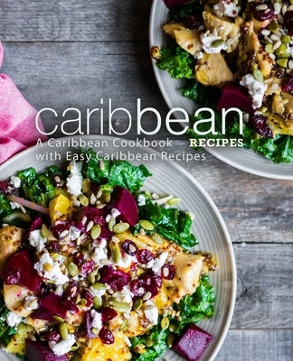 Caribbean Recipes: A Caribbean Cookbook with Easy Caribbean Recipes by Press, Booksumo