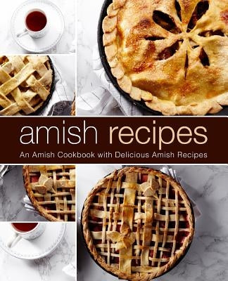 Amish Recipes: An Amish Cookbook with Delicious Amish Recipes (2nd Edition) by Press, Booksumo