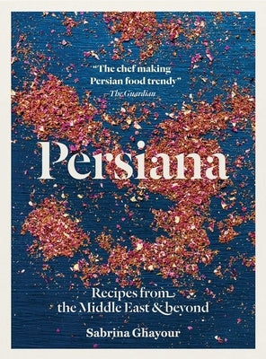 Persiana: Recipes from the Middle East & Beyond by Ghayour, Sabrina