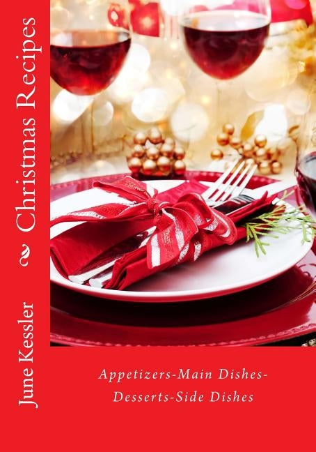 Christmas Recipes: Appitzers, Main Dishes, Desserts, Side Dishes by Kessler, June M.