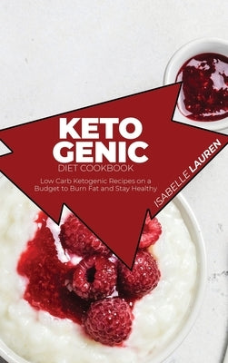 Ketogenic Diet Cookbook: Low Carb Ketogenic Recipes on a Budget to Burn Fat and Stay Healthy by Lauren, Isabelle