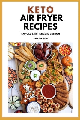 Keto air fryer recipes: Snacks & appetizers edition by Row, Lindsay