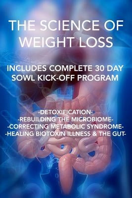 The Science of Weight Loss: Detoxification - Rebuilding the Microbiome - Correcting Metabolic Syndrome - Healing Biotoxin Illness & The Gut by Mason, Genita M.