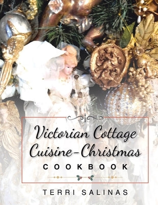 Victorian Cottage Cuisine-Christmas Cookbook by Salinas, Terri