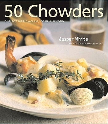 50 Chowders: 50 Chowders by White, Jasper