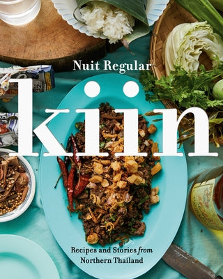 Kiin: Recipes and Stories from Northern Thailand by Regular, Nuit