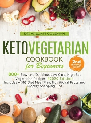Keto Vegetarian Cookbook for Beginners: 800+ Easy and Delicious Low-Carb, High Fat Vegetarian Recipes, 