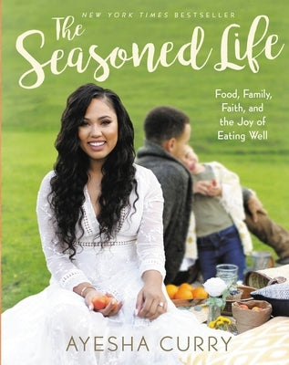 The Seasoned Life: Food, Family, Faith, and the Joy of Eating Well by Curry, Ayesha