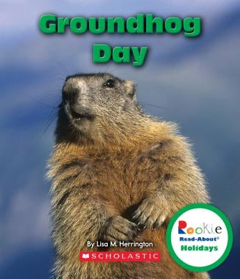Groundhog Day (Rookie Read-About Holidays) by Herrington, Lisa M.