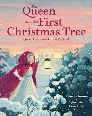 The Queen and the First Christmas Tree: Queen Charlotte's Gift to England by Churnin, Nancy