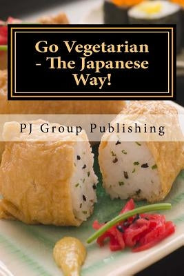 Go Vegetarian - The Japanese Way! by Publishing, Pj Group